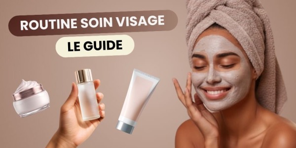 Les 5 étapes d'une bonne routine soin visage - Guide complet