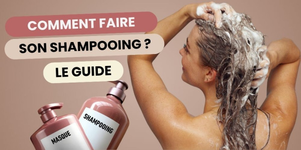 Comment faire un shampooing ? Guide complet 2026